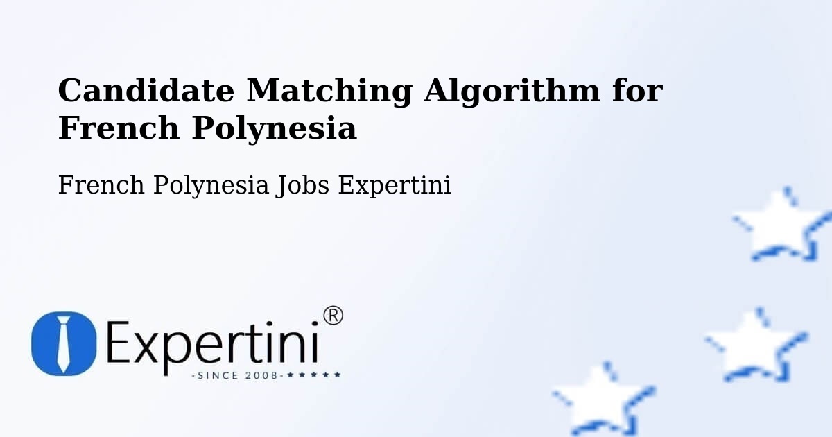 Candidate Matching Algorithm Overview – Hamuta - French Polynesia Jobs Expertini