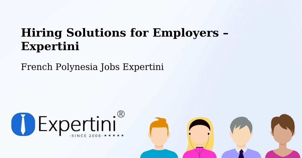 Hiring Solutions for Employers in Hamuta - Hamuta, French Polynesia Jobs Expertini